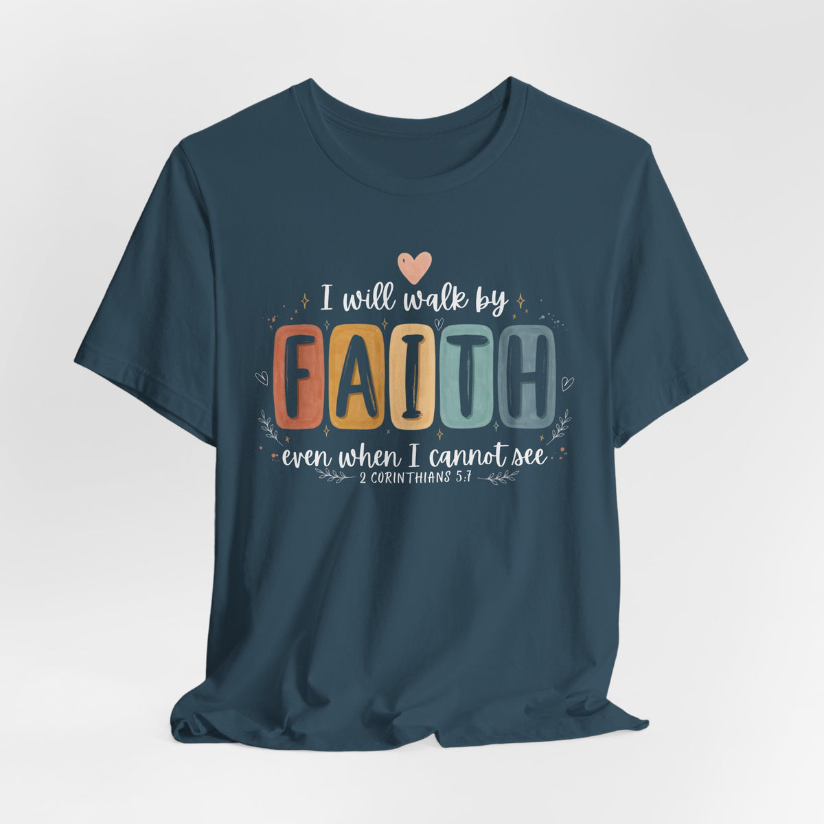 I Will Walk By Faith Tshirt - Bella Canvas 3001