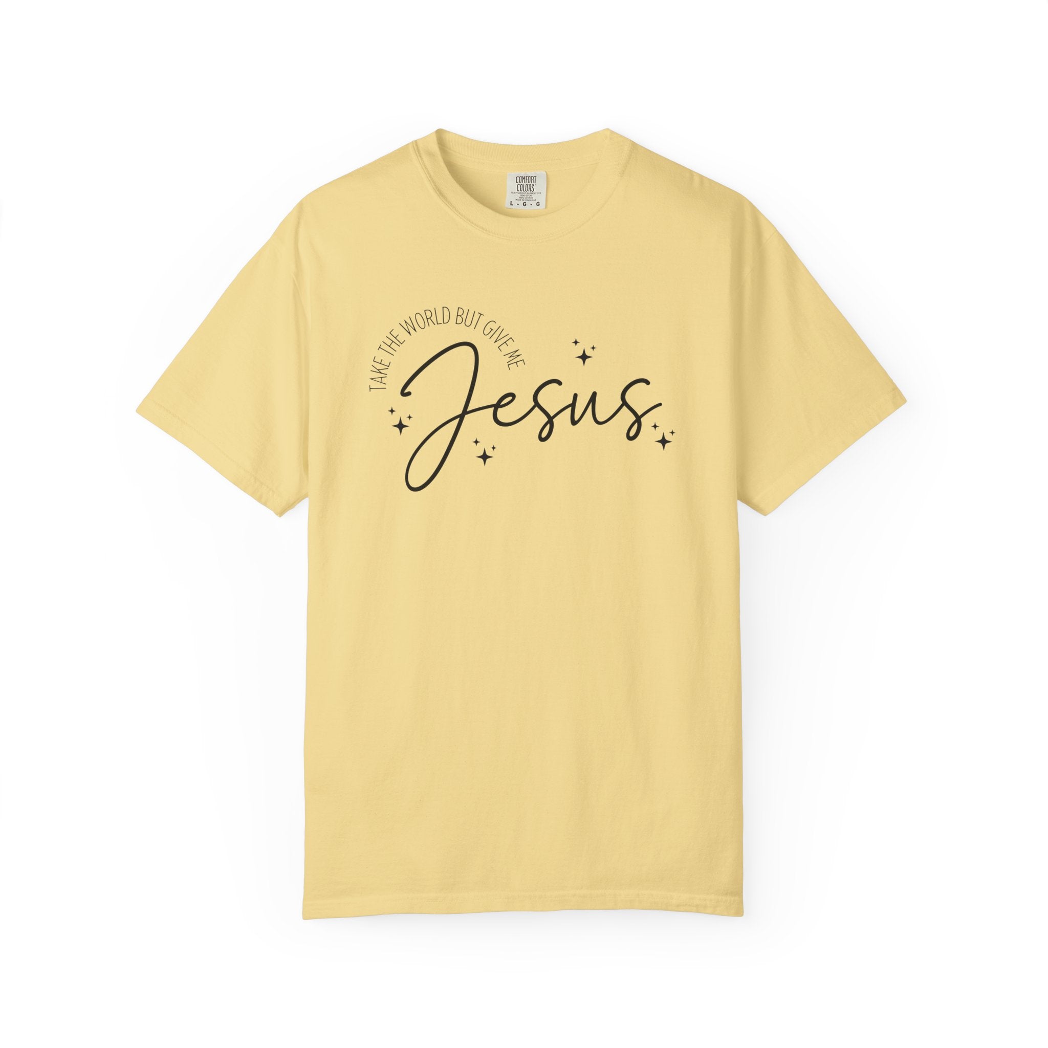 Take The World But Give Me Jesus Tshirt