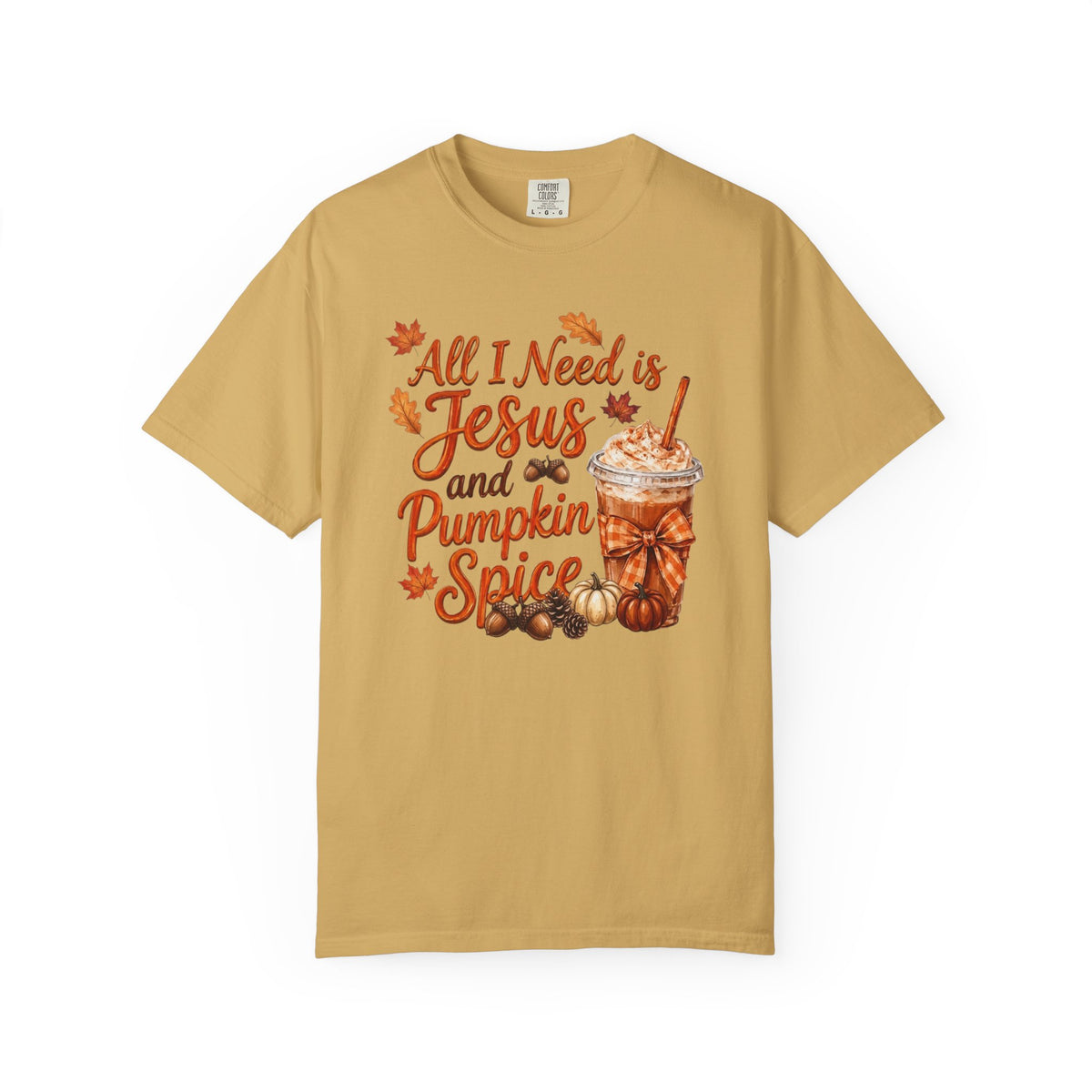 All I Need Is Jesus and Pumpkin Spice - Comfort Colors 1717 Tshirt