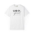 God Is Good All The Time Comfort Colors T-shirt