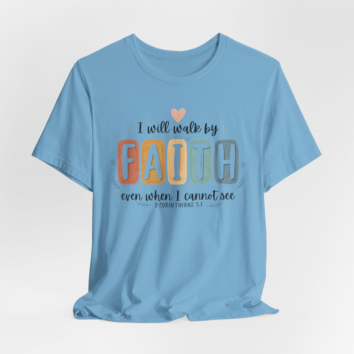 I Will Walk By Faith Tshirt - Bella Canvas 3001