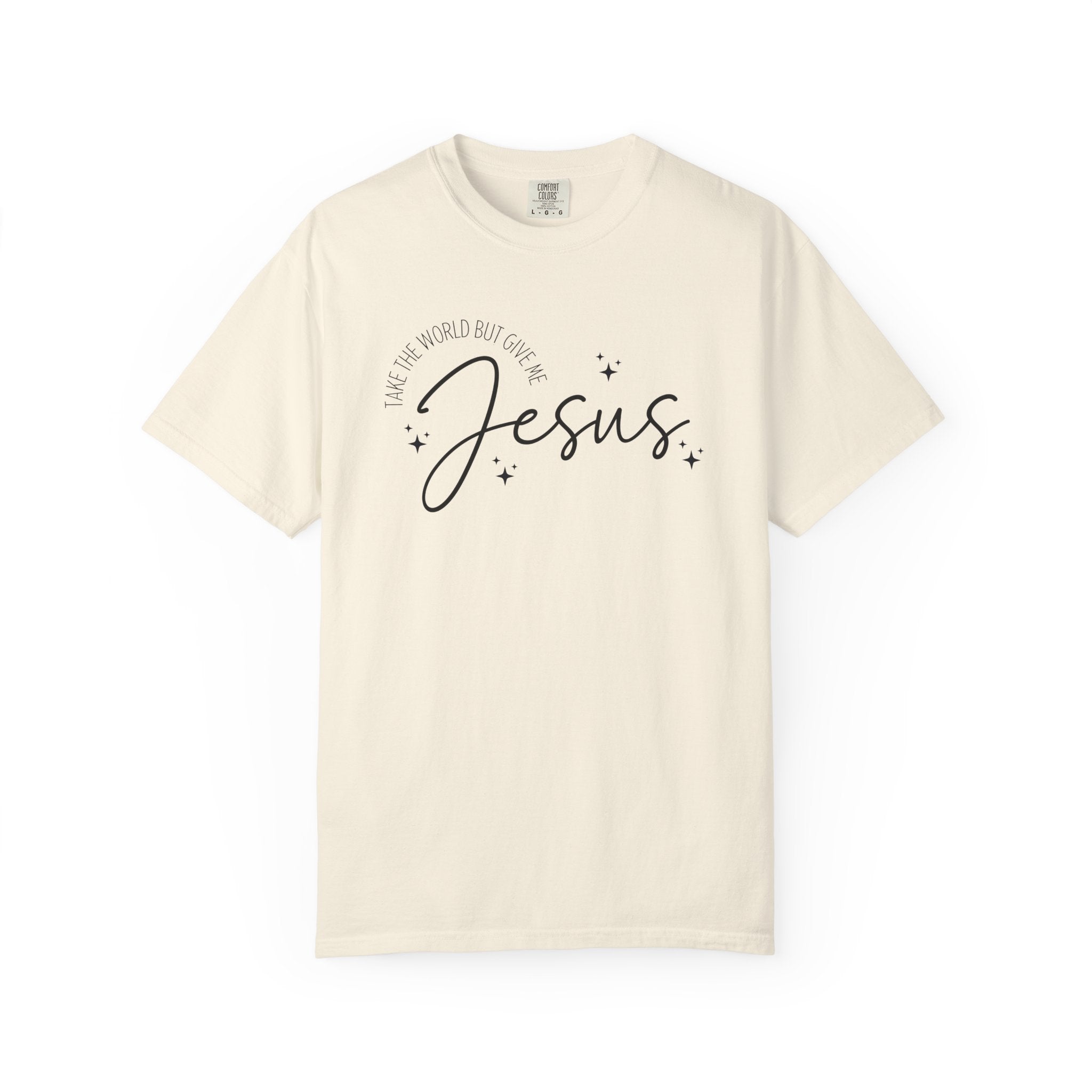 Take The World But Give Me Jesus Tshirt