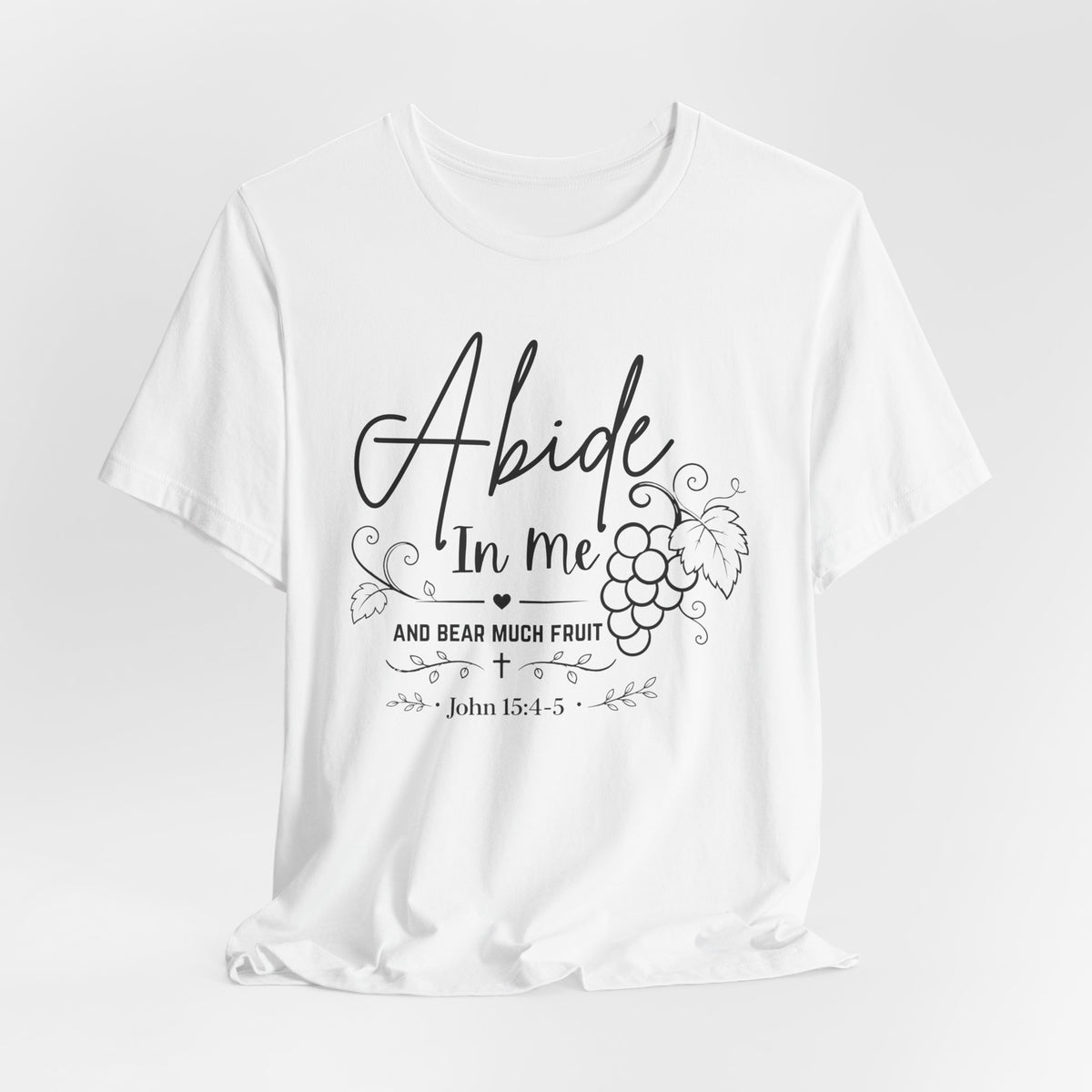 Abide In Me and Bear Much Fruit John 15 Bible Verse Shirt - Bella Canvas 3001