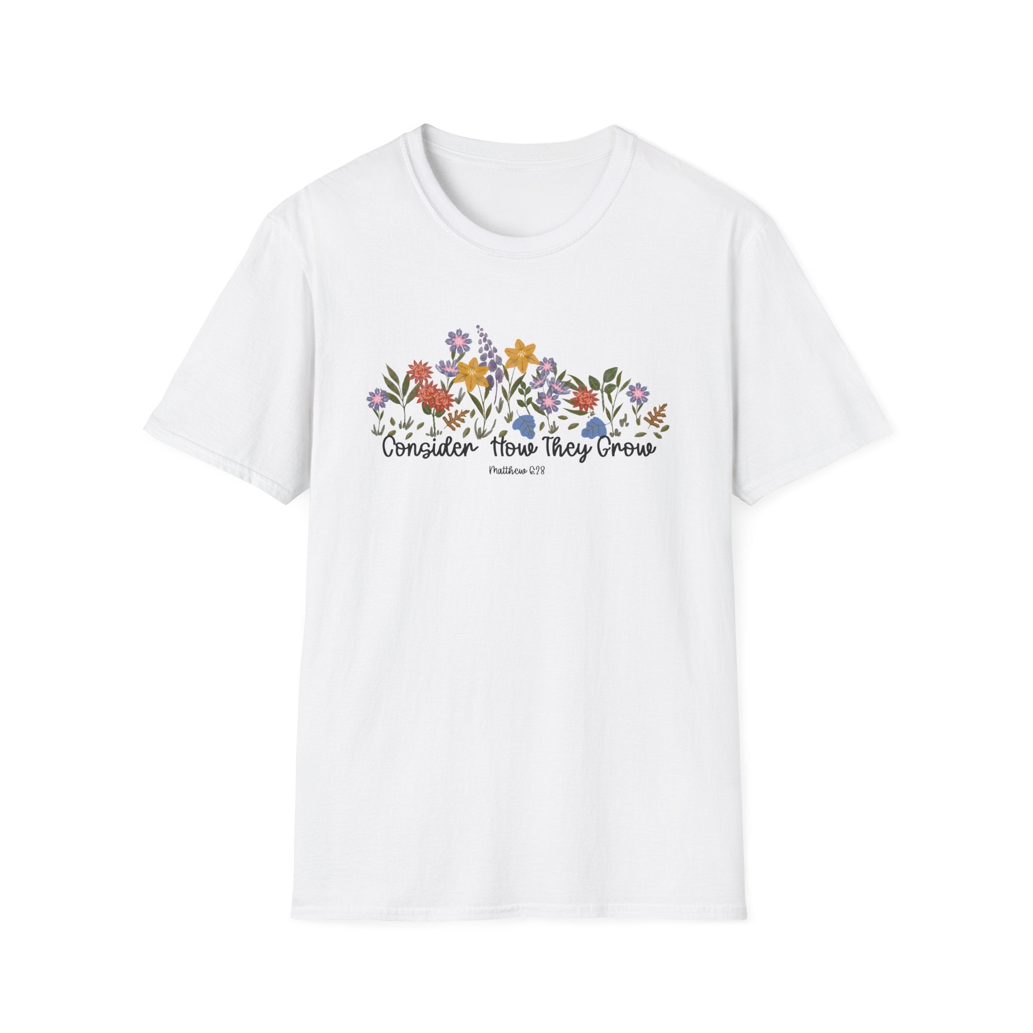 Consider How They Grow Matthew 28_6 Bible Verse Shirt Gildan 64000 T-Shirt