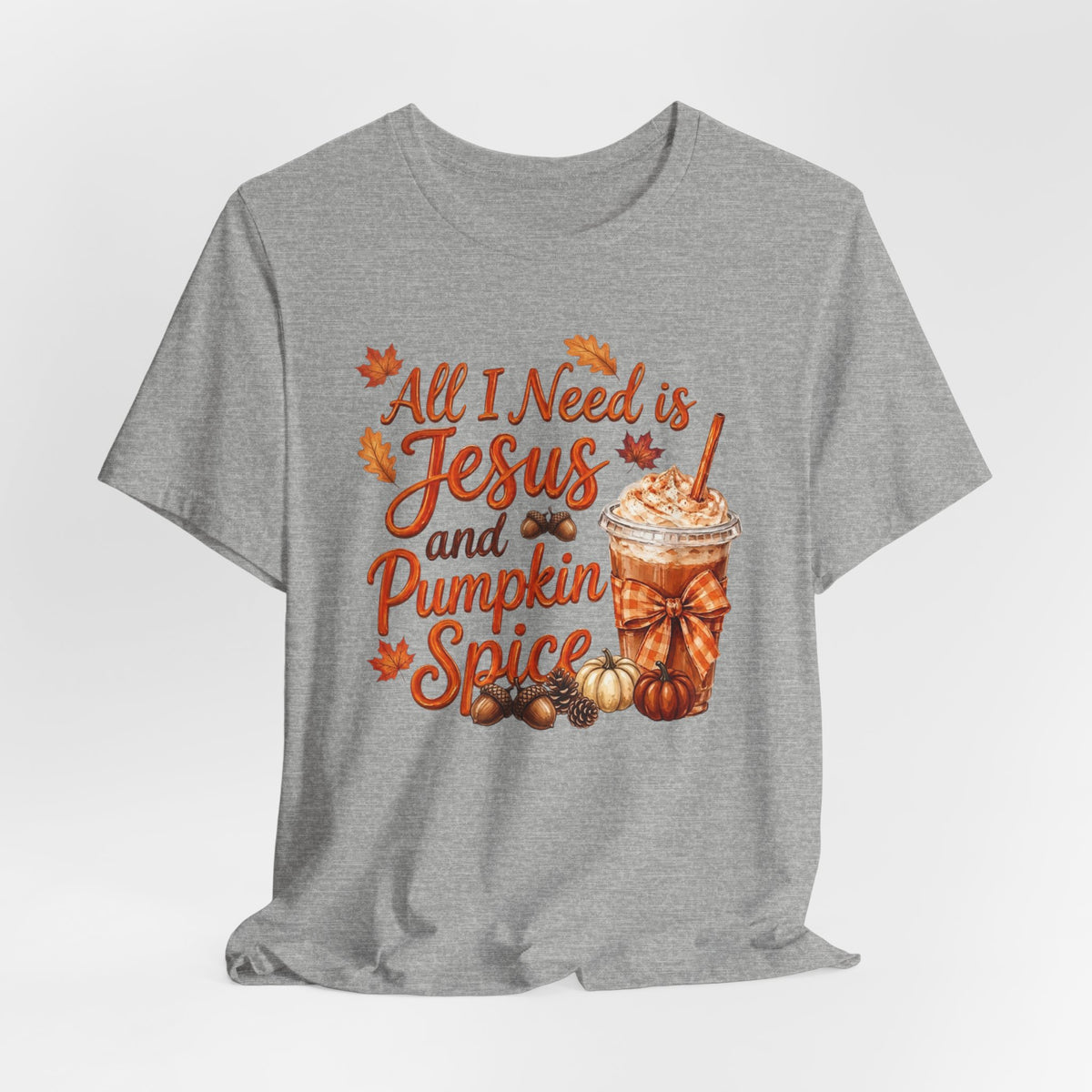 All I Need Is Jesus and Pumpkin Spice - Bella Canvas 3001 Tshirt