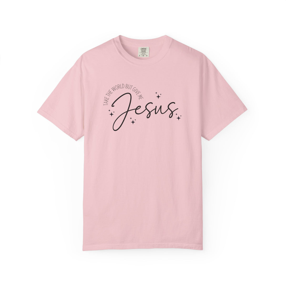 Take The World But Give Me Jesus Tshirt