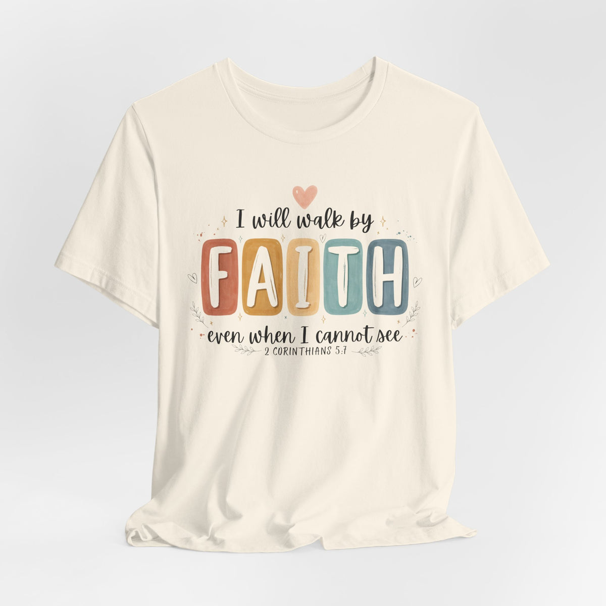 I Will Walk By Faith Tshirt - Bella Canvas 3001