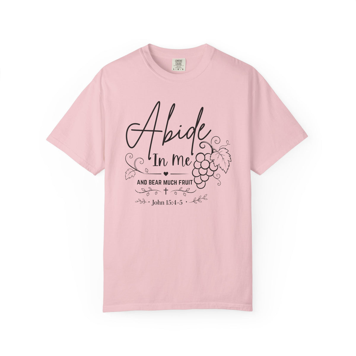 Abide In Me and Bear Much Fruit John 15 Bible Verse Shirt - Comfort Colors 1717