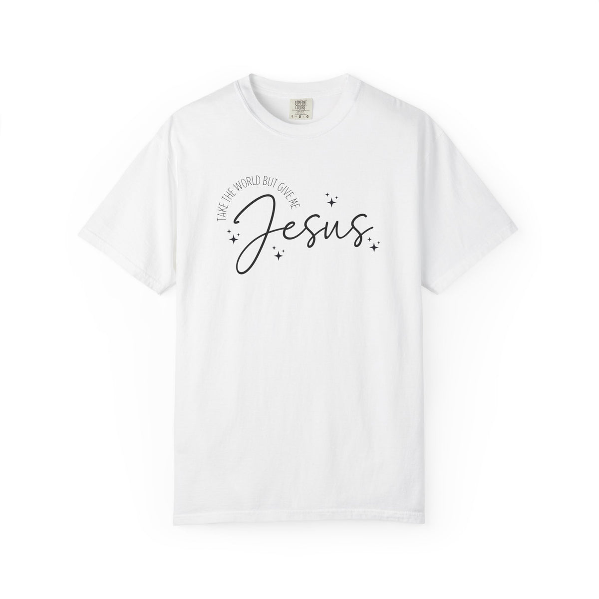 Take The World But Give Me Jesus Tshirt