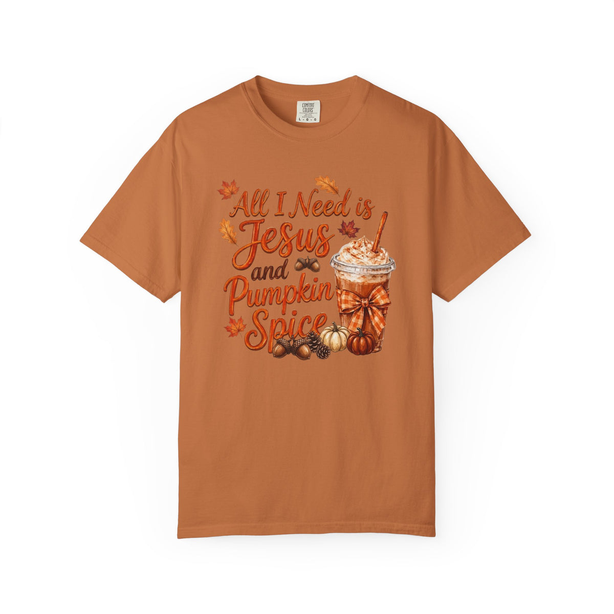 All I Need Is Jesus and Pumpkin Spice - Comfort Colors 1717 Tshirt