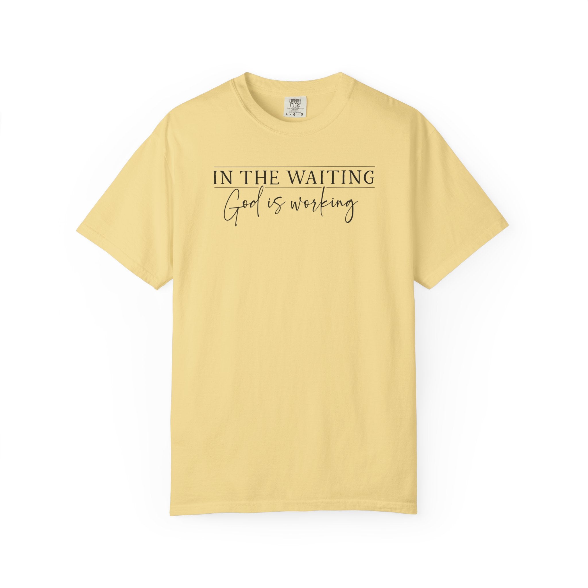 In The Waiting God Is Working Comfort Colors Tee