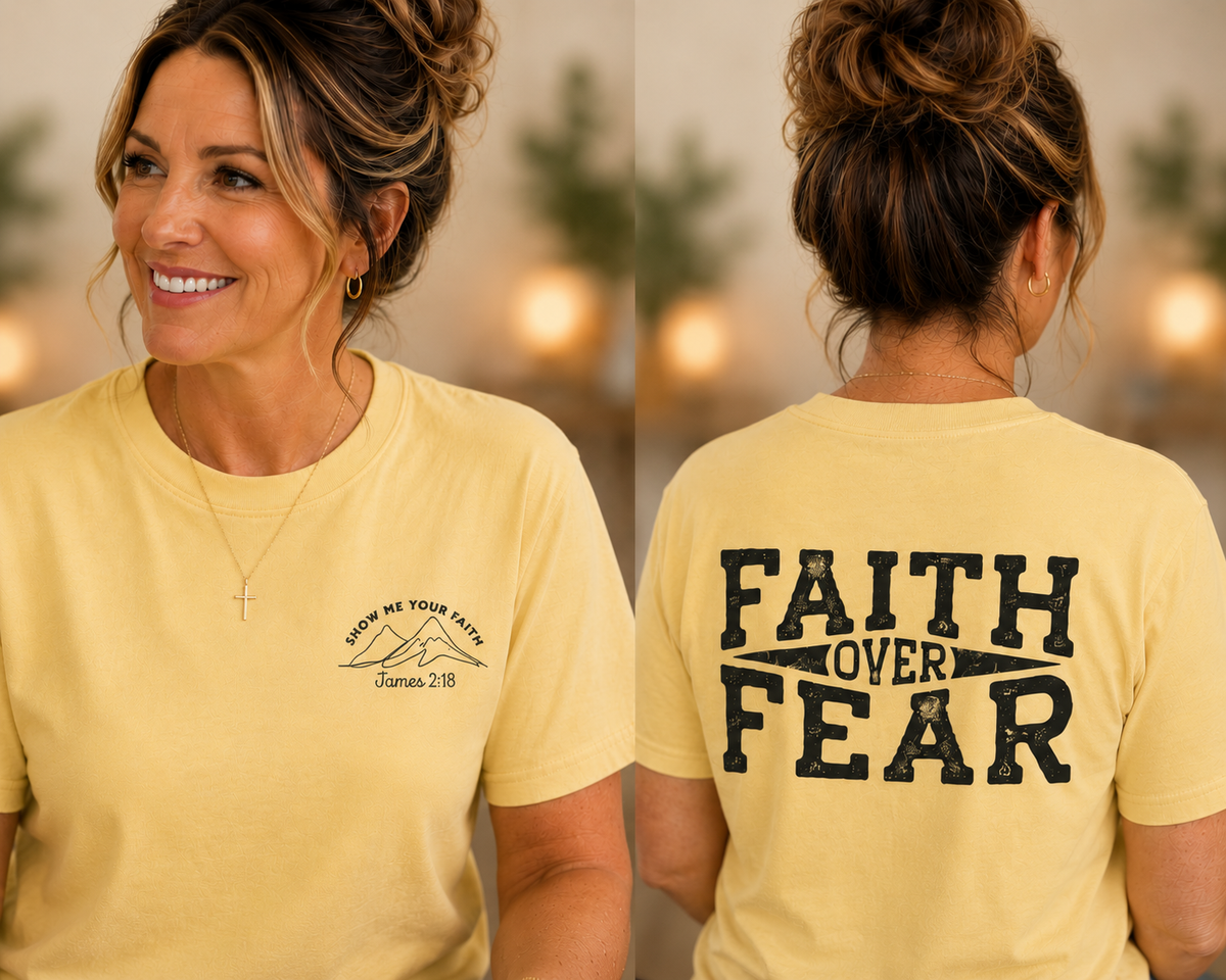 Show Me Your Faith James 2 18 Pocket Design With Faith Over Fear Back Design Tshirt