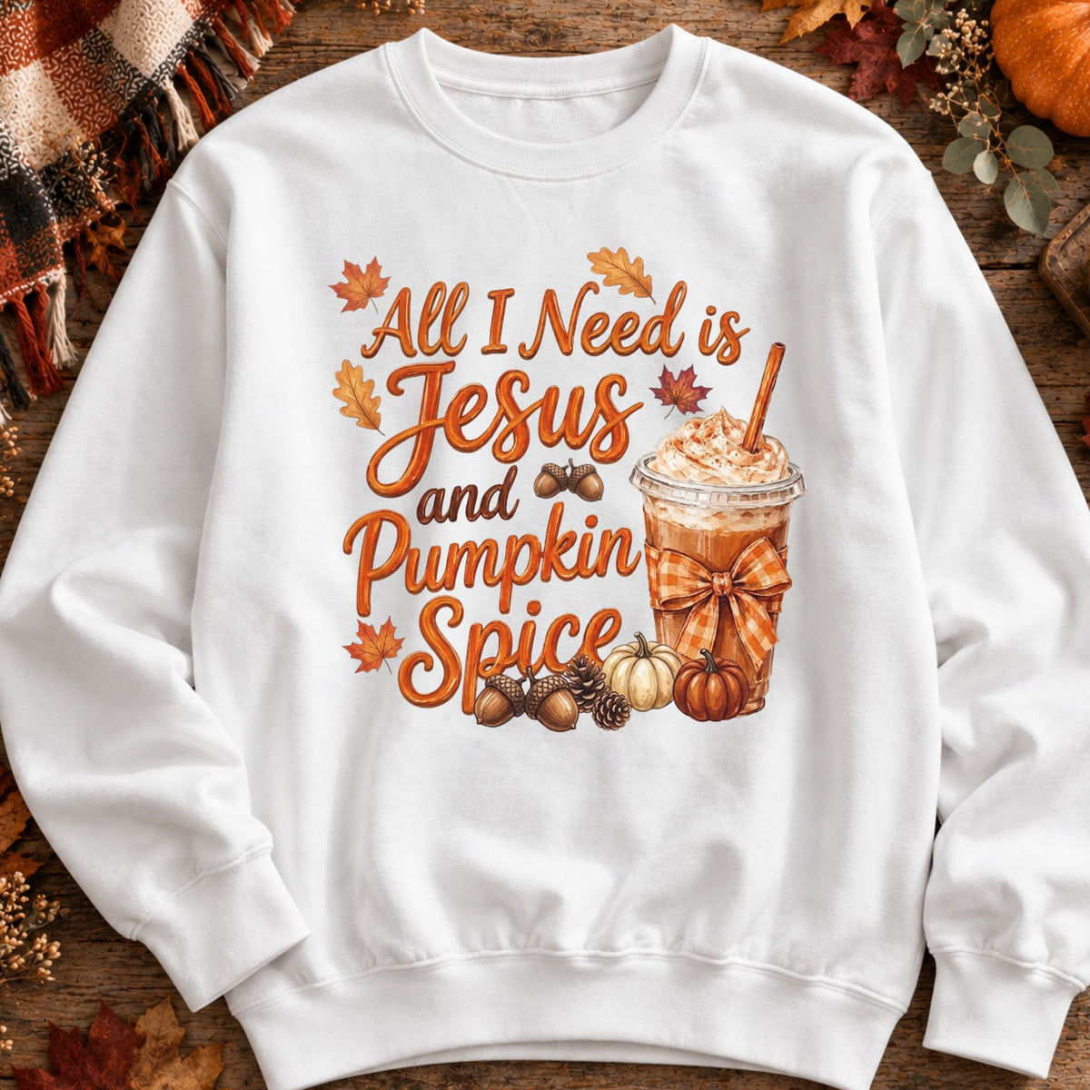 All I Need Is Jesus and Pumpkin Spice Sweatshirt