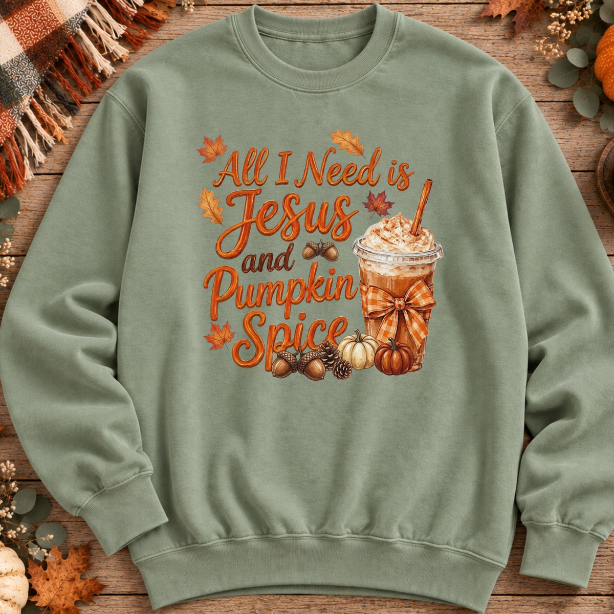 All I Need Is Jesus and Pumpkin Spice Sweatshirt