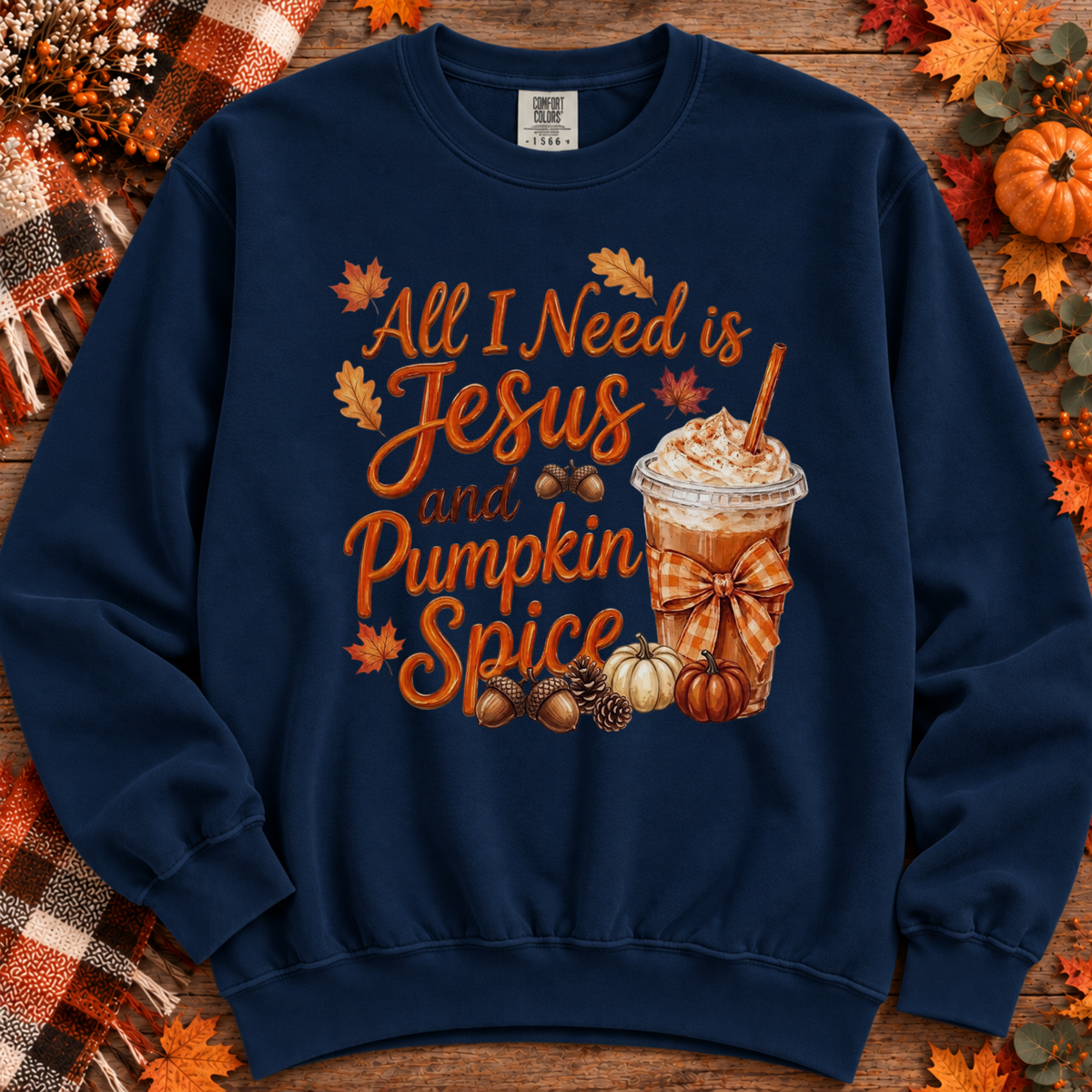 All I Need Is Jesus and Pumpkin Spice Sweatshirt