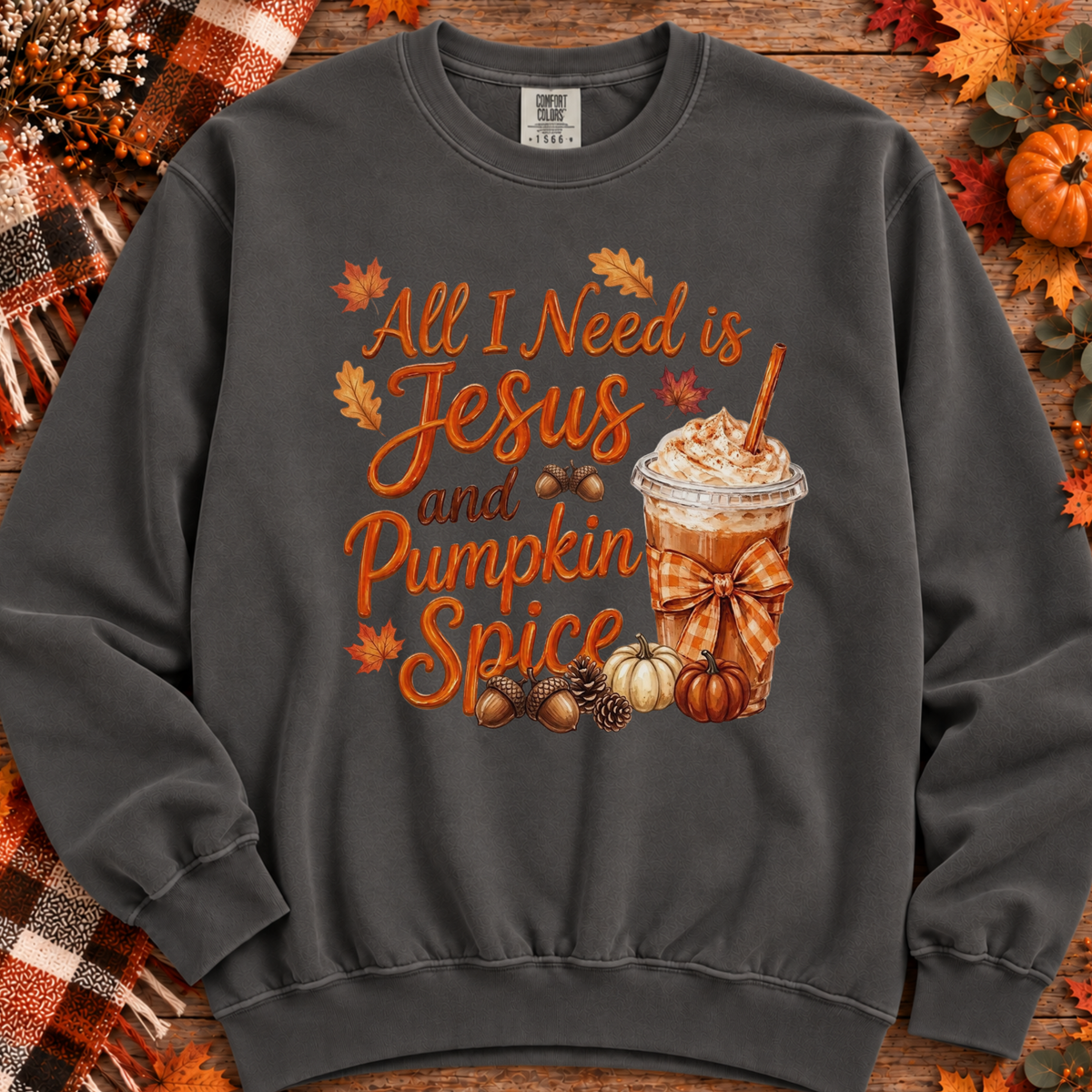 All I Need Is Jesus and Pumpkin Spice Sweatshirt