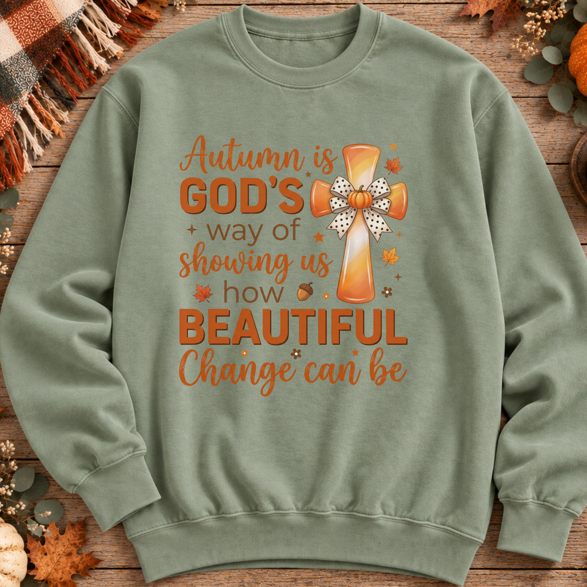 Autumn Is Gods Way of Showing Us How Beautiful Change Can Be Sweatshirt