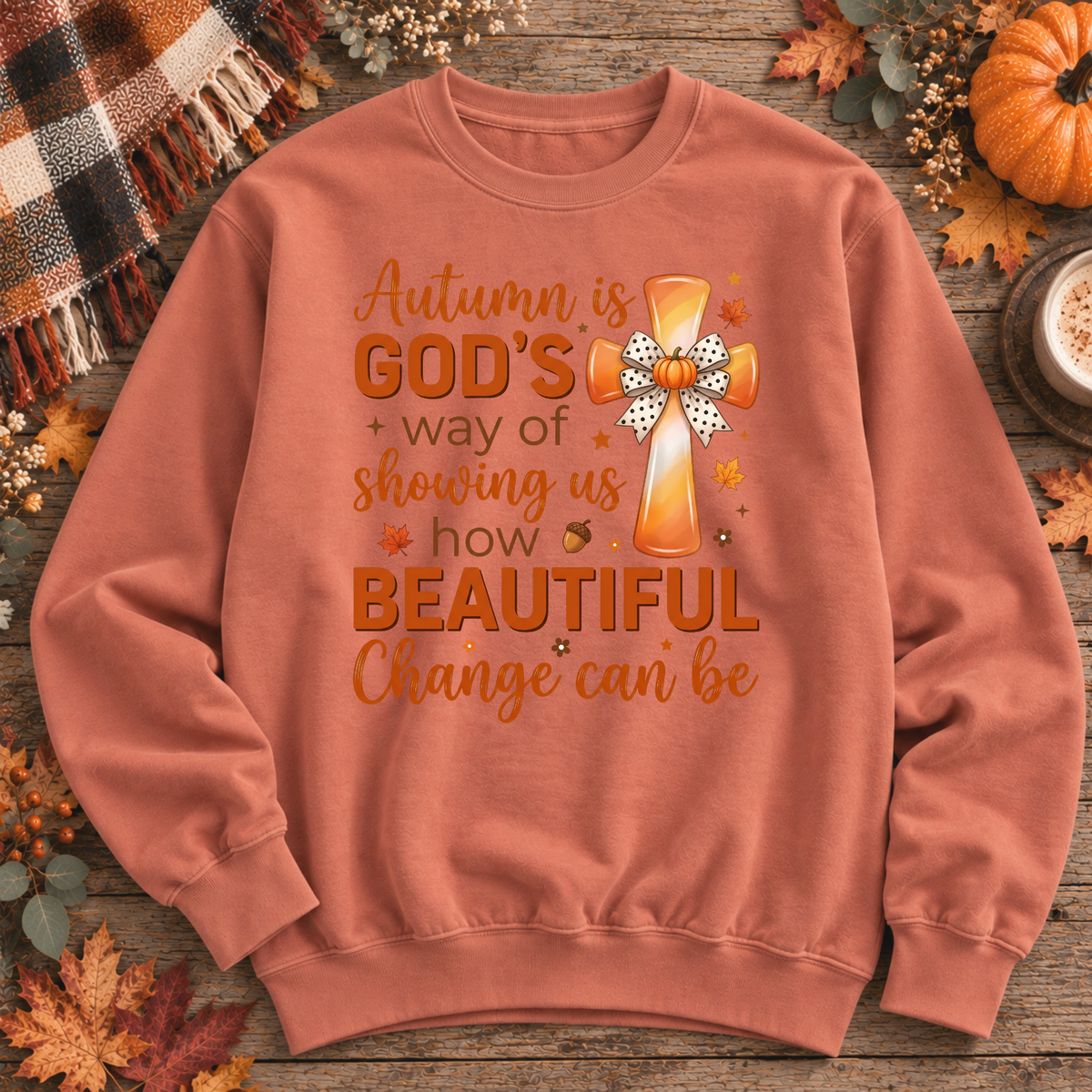 Autumn Is Gods Way of Showing Us How Beautiful Change Can Be Sweatshirt