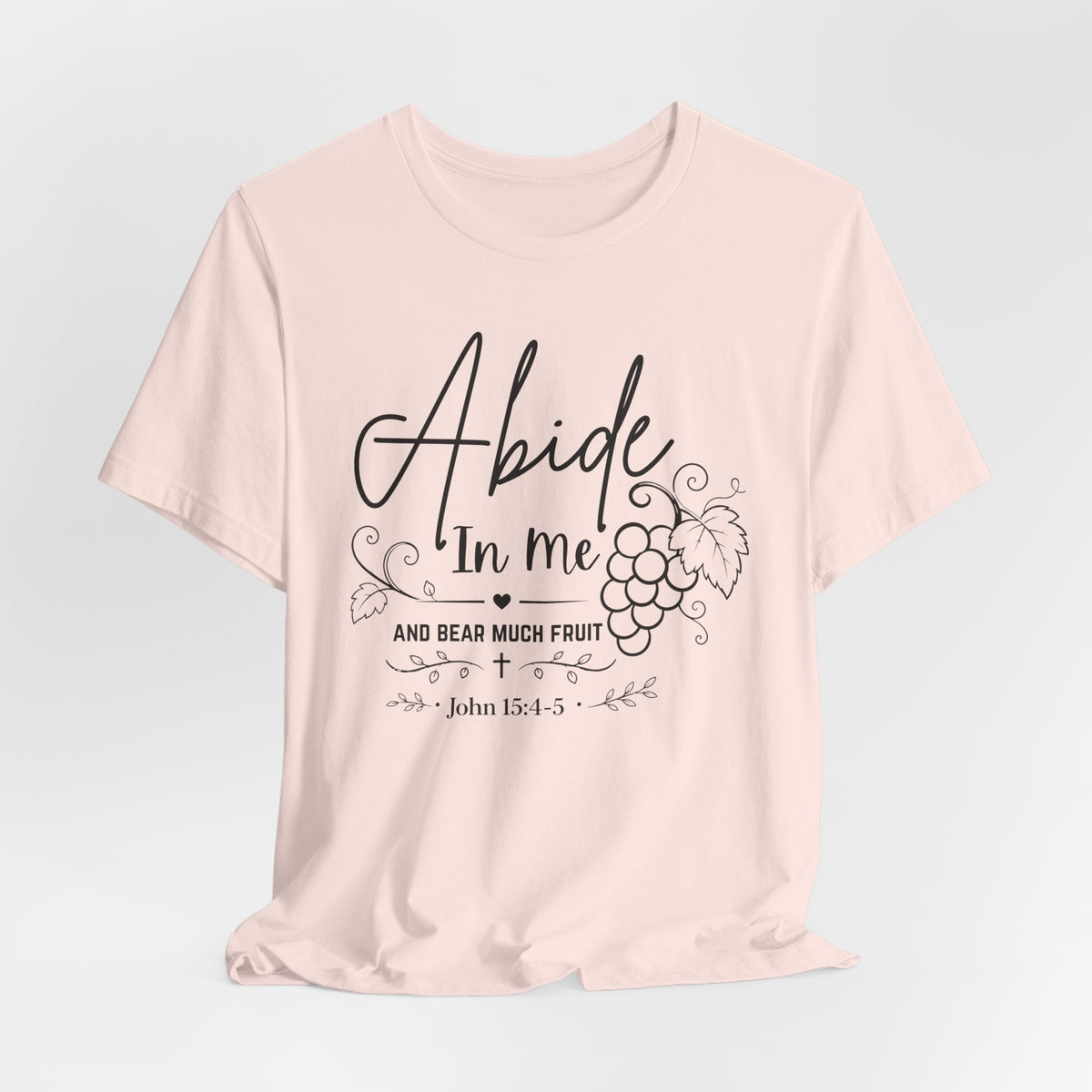 Abide In Me and Bear Much Fruit John 15 Bible Verse Shirt - Bella Canvas 3001