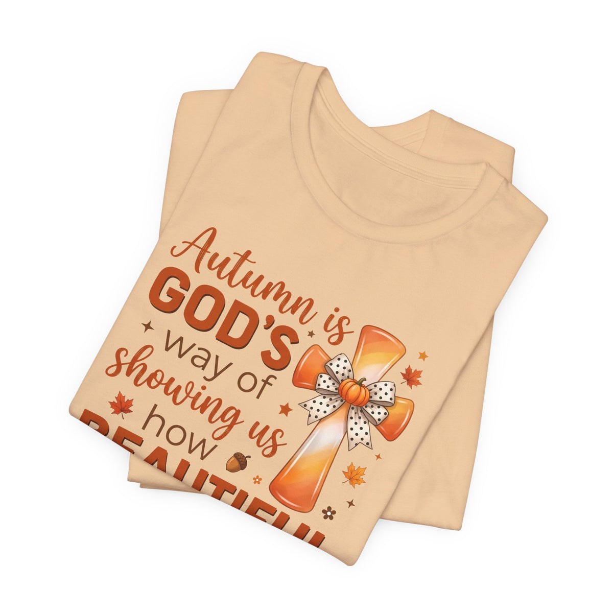 Autumn Is Gods Way of Showing Us How Beautiful Change Can Be - Bella Canvas 3001