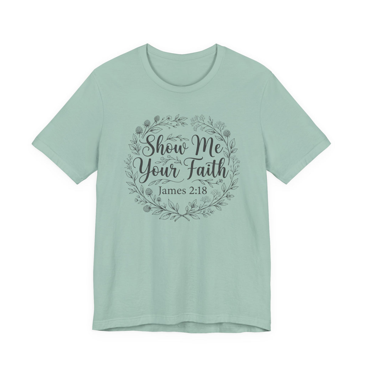 Show Me Your Faith James 2 18 Bible Verse Tshirt - Bella Canvas 3001
