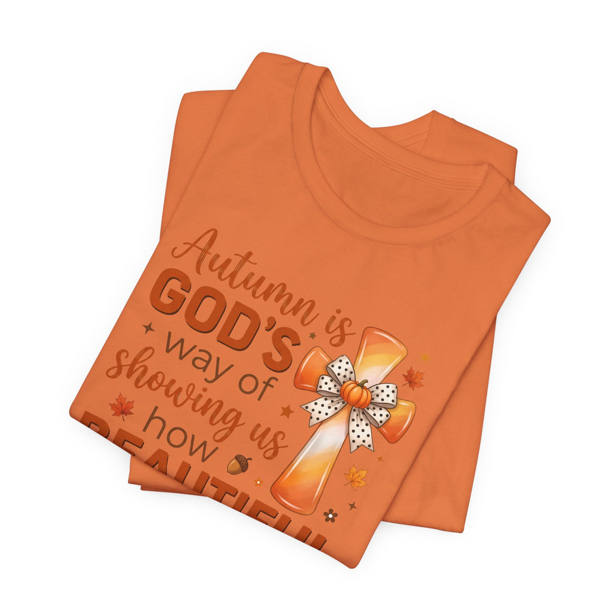 Autumn Is Gods Way of Showing Us How Beautiful Change Can Be - Bella Canvas 3001