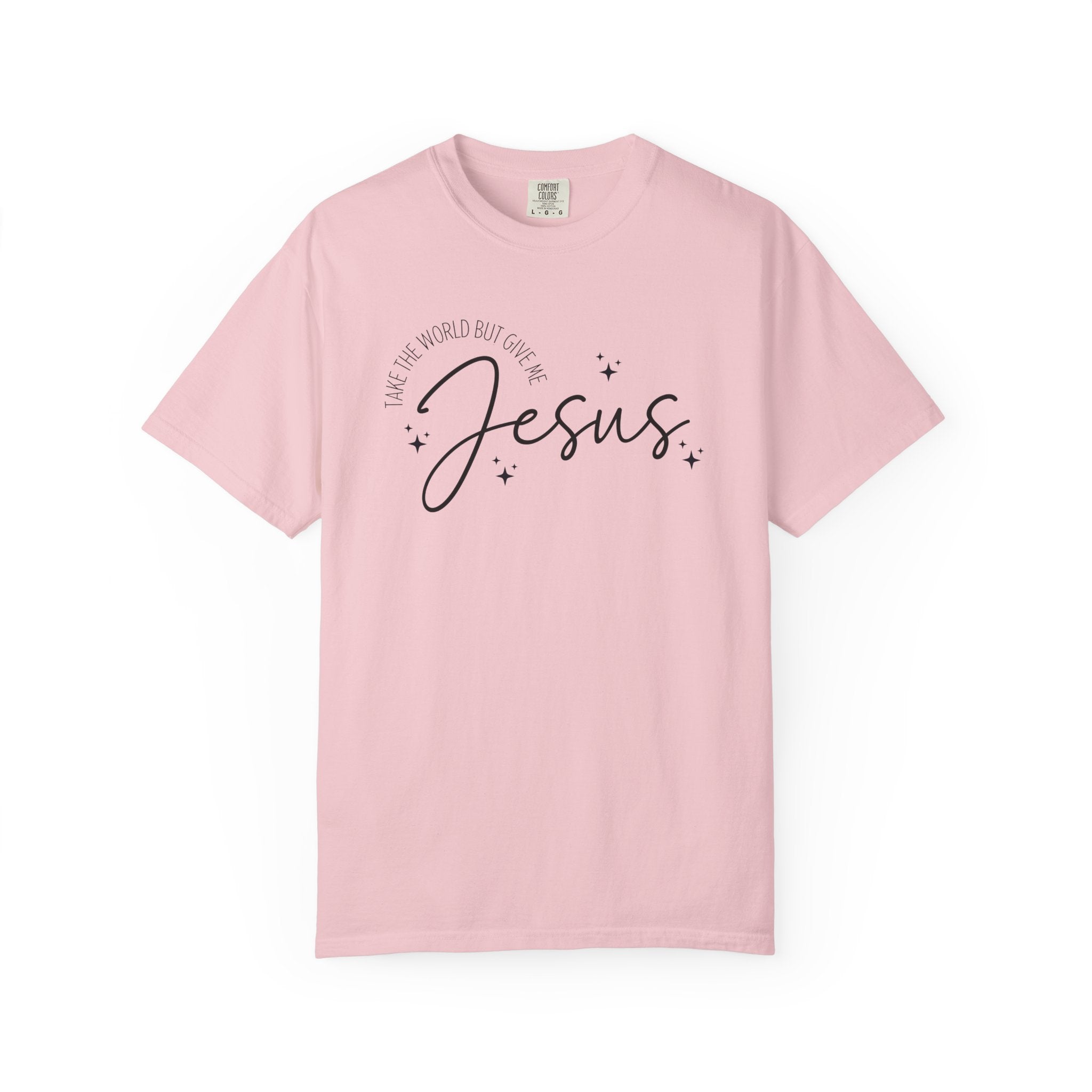 Take The World But Give Me Jesus Tshirt