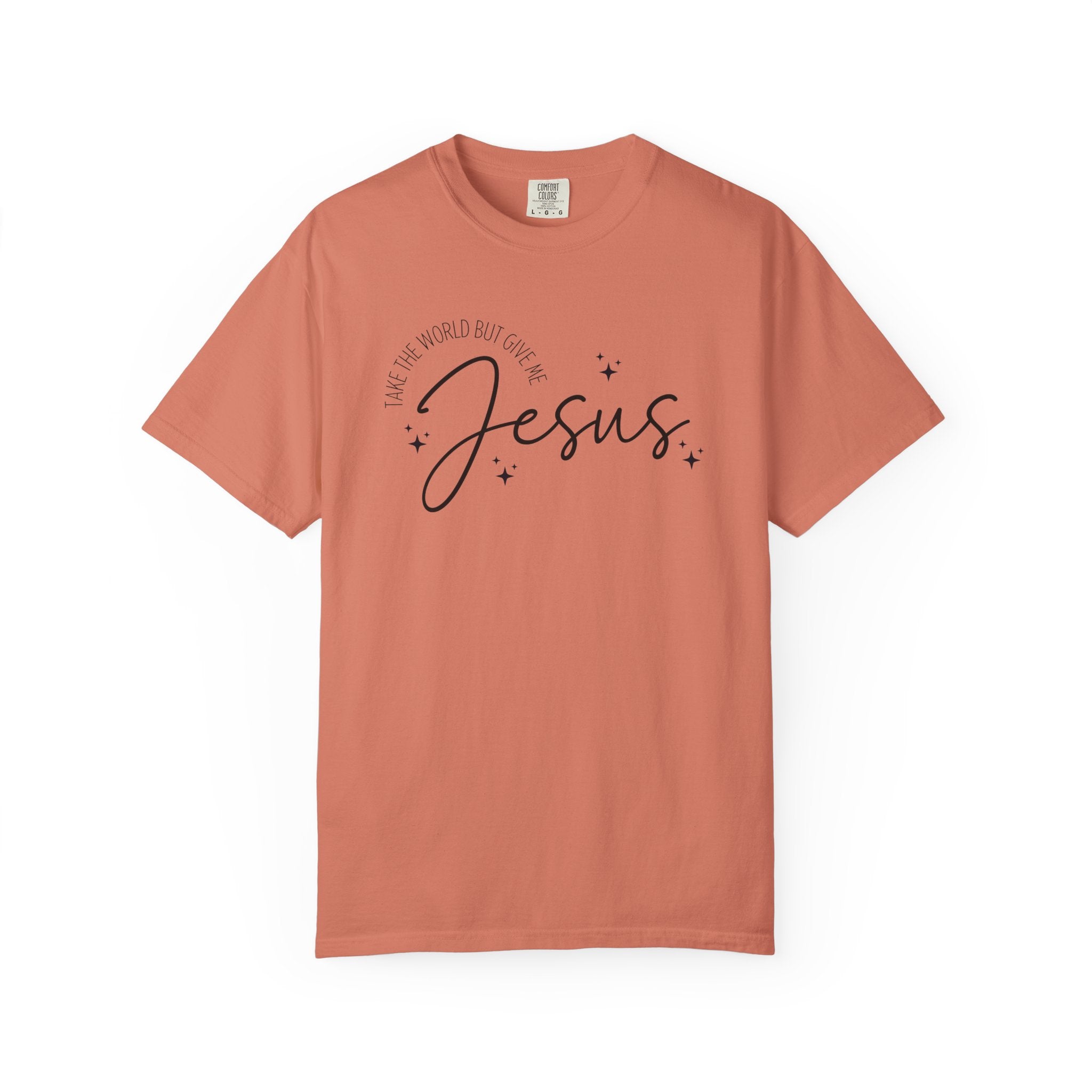 Take The World But Give Me Jesus Tshirt