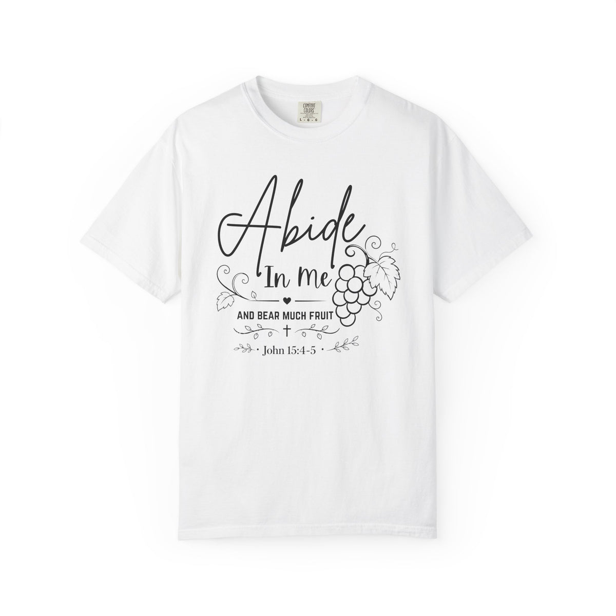 Abide In Me and Bear Much Fruit John 15 Bible Verse Shirt - Comfort Colors 1717