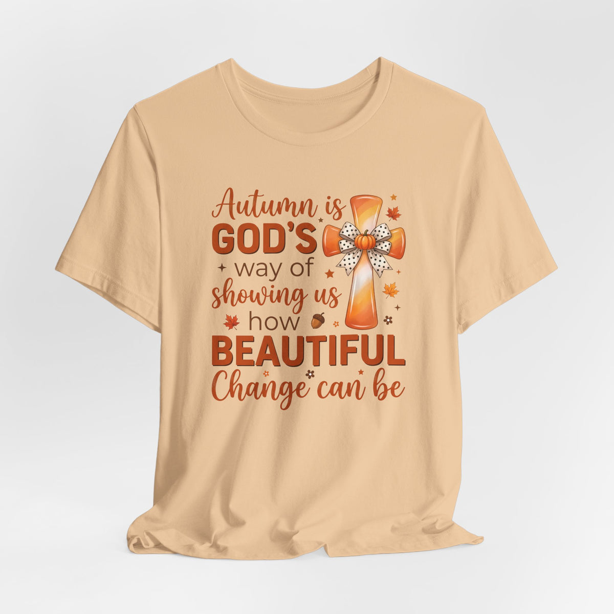 Autumn Is Gods Way of Showing Us How Beautiful Change Can Be - Bella Canvas 3001