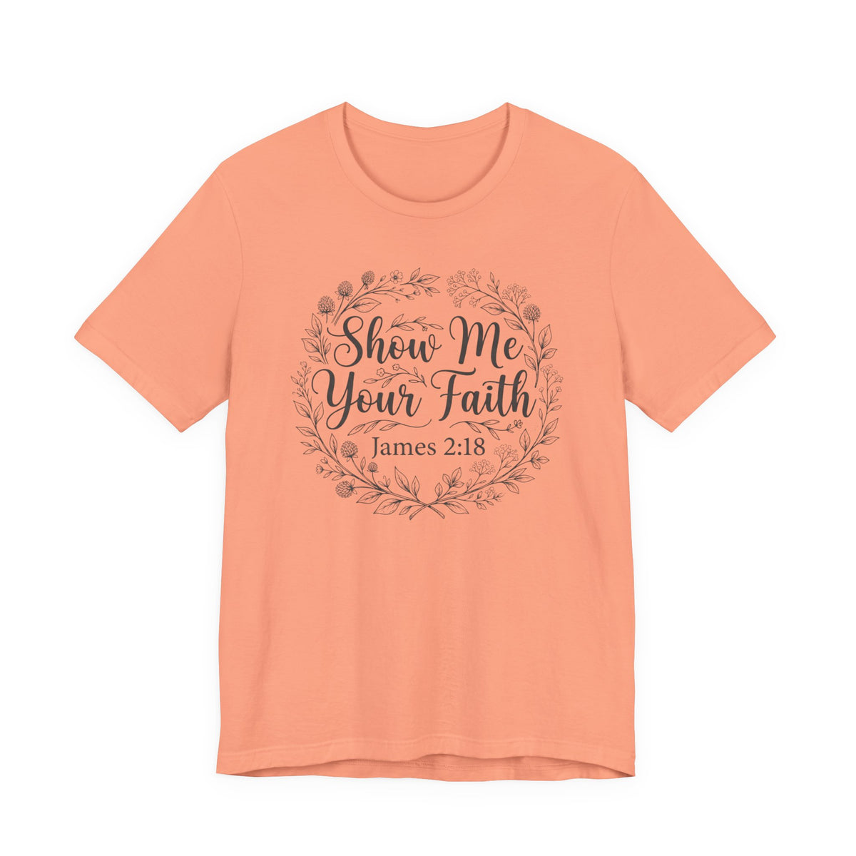 Show Me Your Faith James 2 18 Bible Verse Tshirt - Bella Canvas 3001