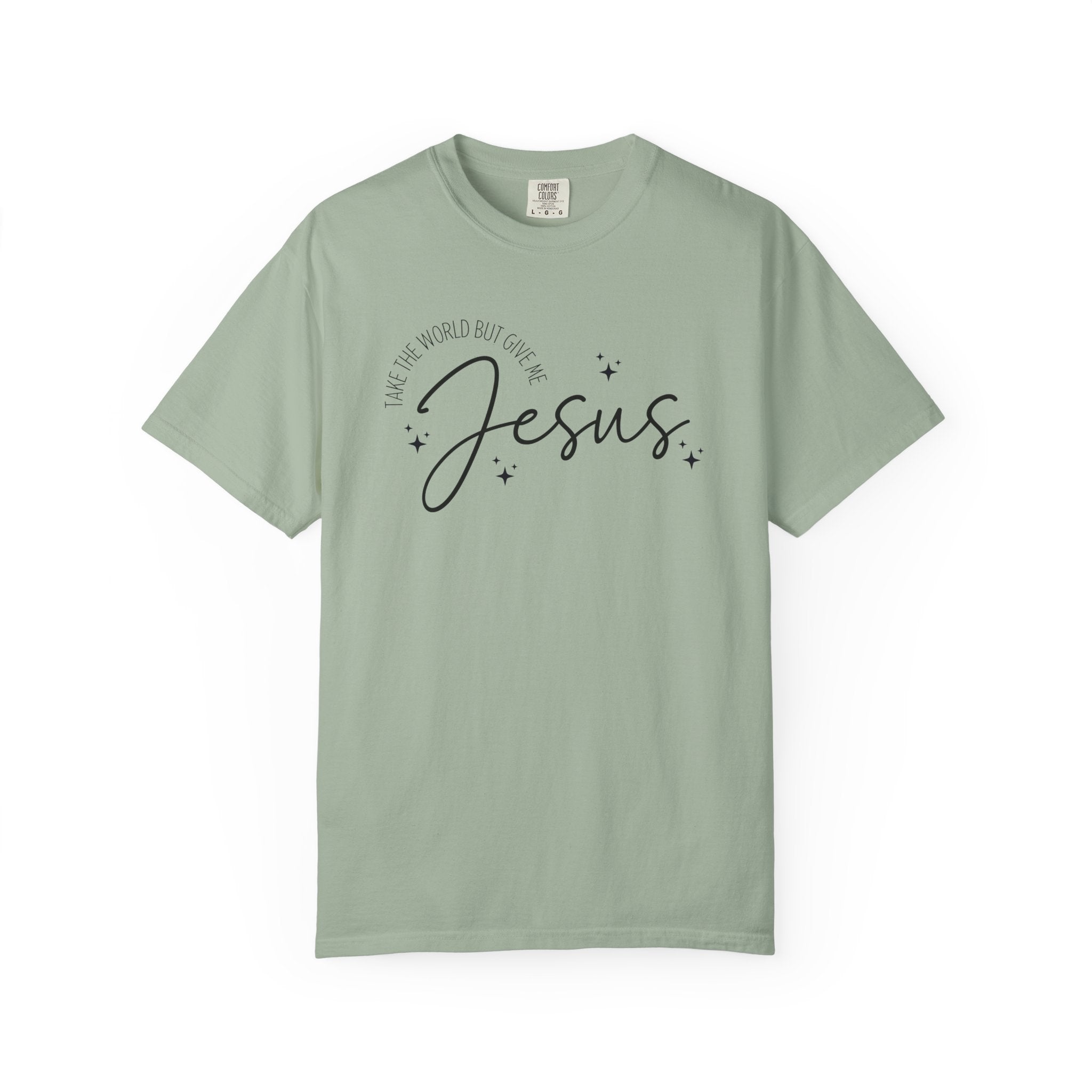 Take The World But Give Me Jesus Tshirt