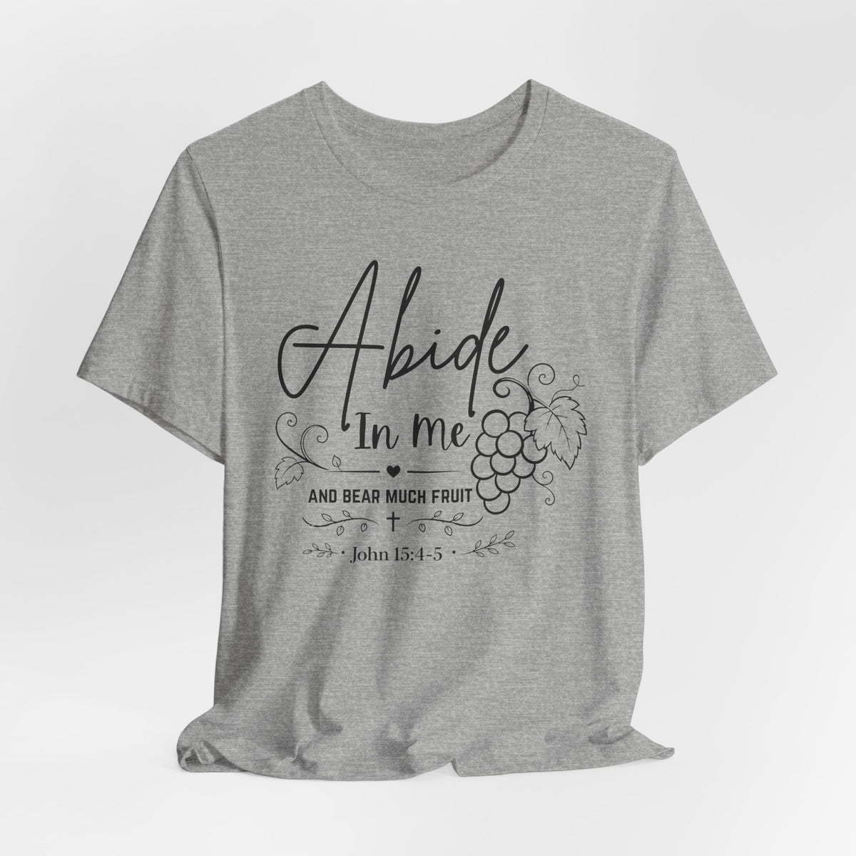 Abide In Me and Bear Much Fruit John 15 Bible Verse Shirt - Bella Canvas 3001