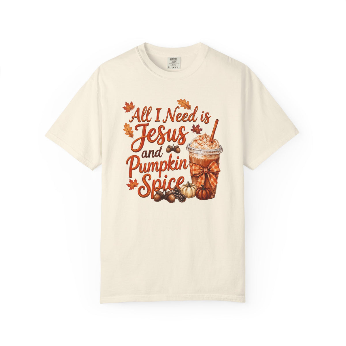 All I Need Is Jesus and Pumpkin Spice - Comfort Colors 1717 Tshirt