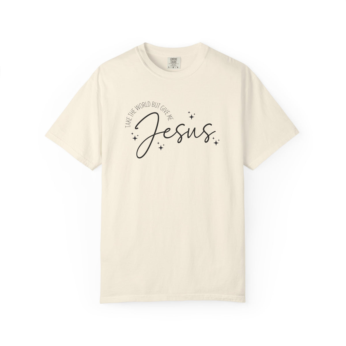 Take The World But Give Me Jesus Tshirt
