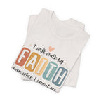 I Will Walk By Faith Tshirt
