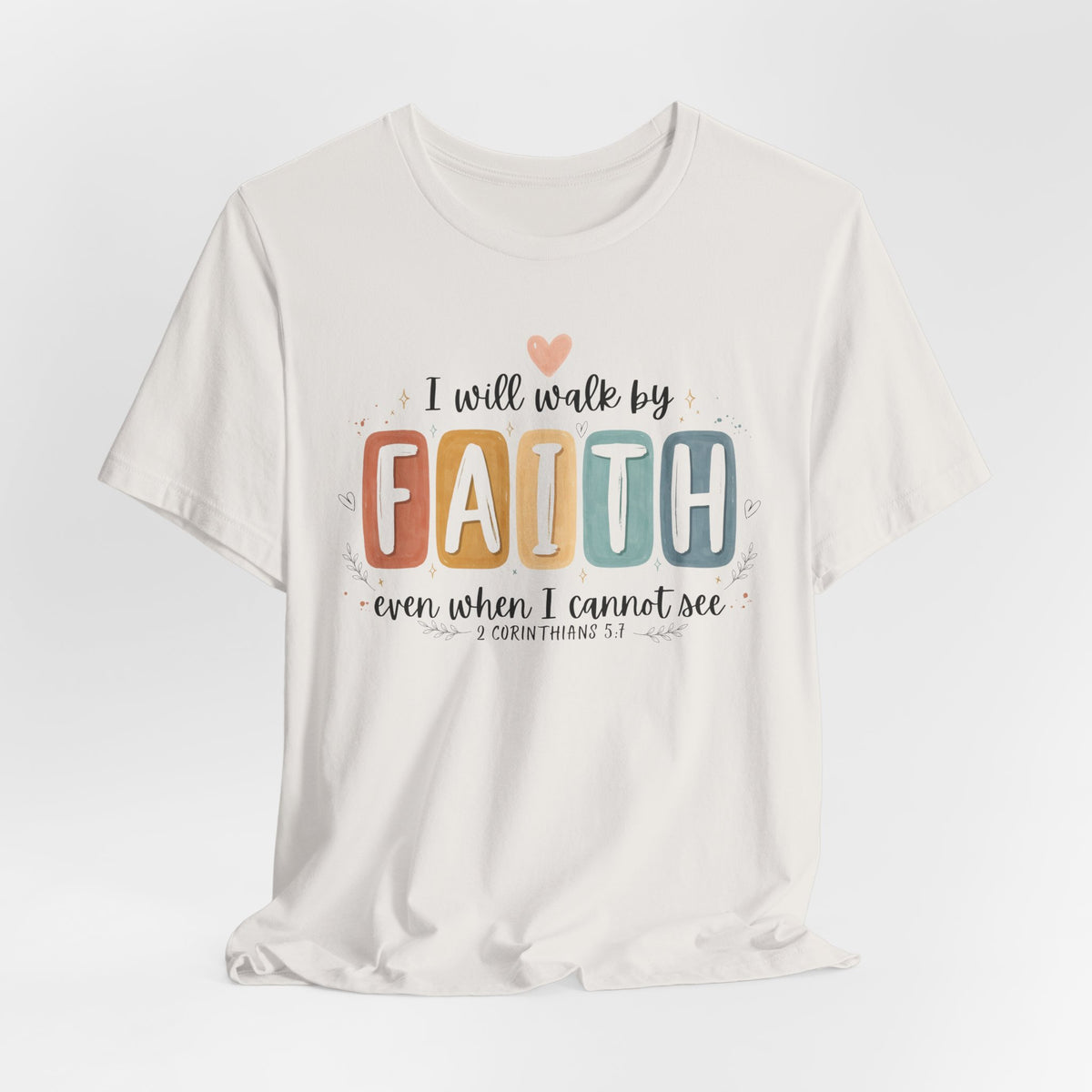 I Will Walk By Faith Tshirt - Bella Canvas 3001