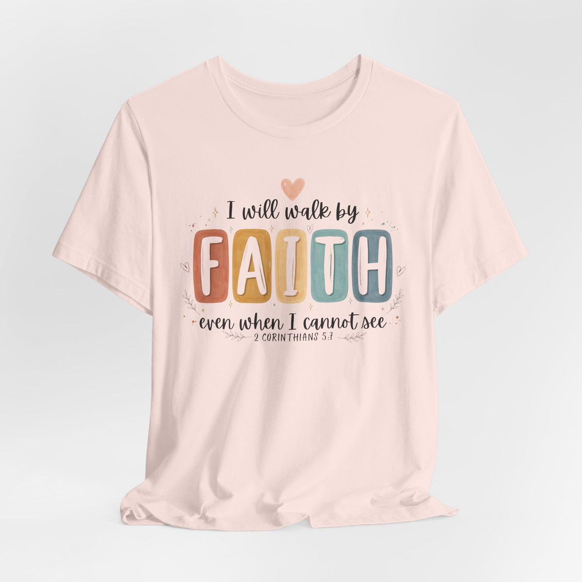 I Will Walk By Faith Tshirt - Bella Canvas 3001