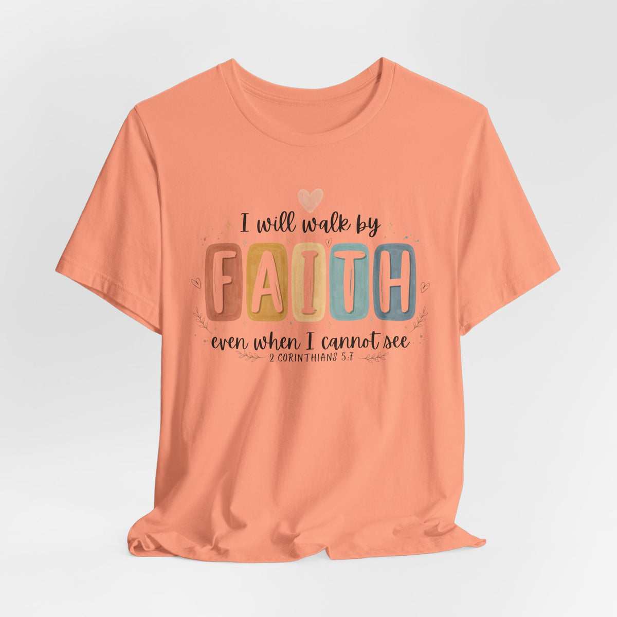 I Will Walk By Faith Tshirt - Bella Canvas 3001
